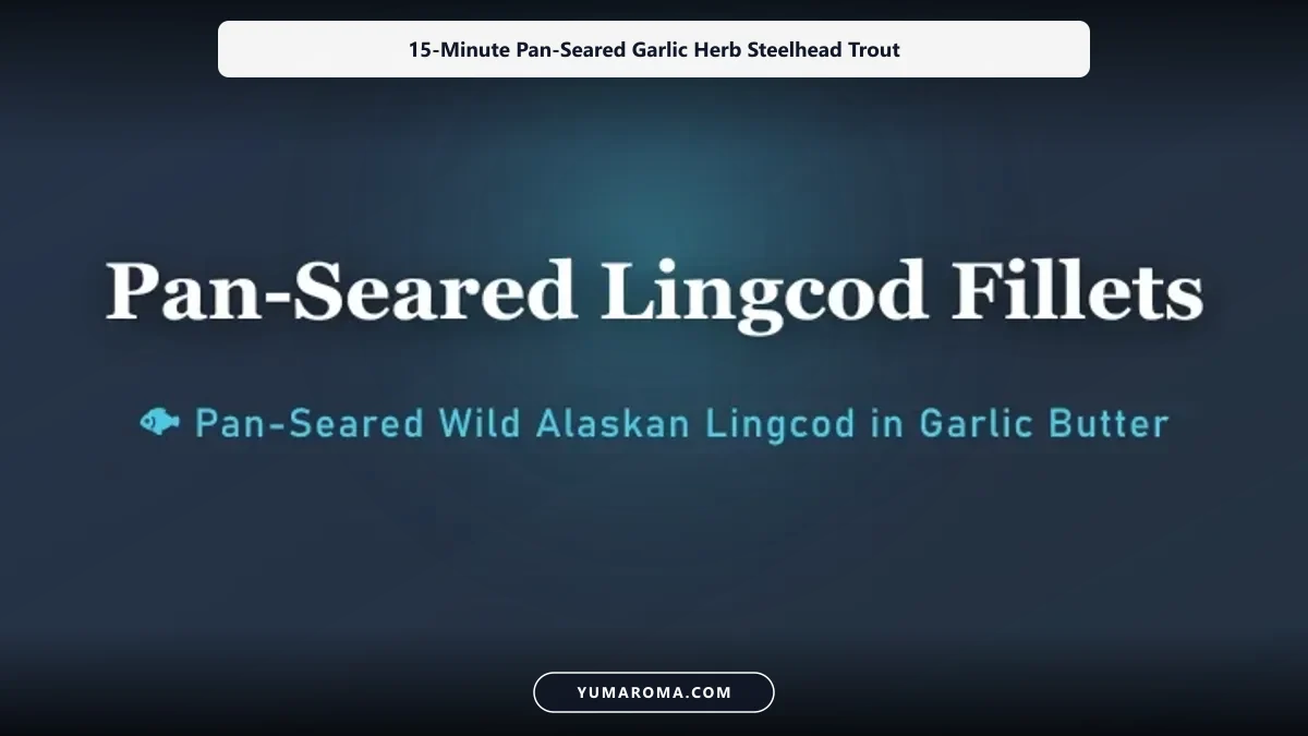 15-Minute Pan-Seared Garlic Herb Steelhead Trout cooked to perfection - Yumaroma